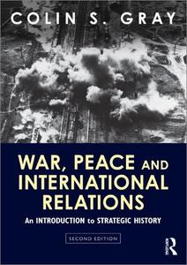 War, Peace and International Relations An Introduction to Strategic History, 2nd Edition