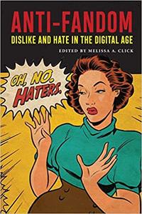 Anti-Fandom Dislike and Hate in the Digital Age