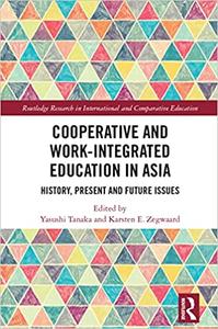 Cooperative and Work-Integrated Education in Asia History, Present and Future Issues