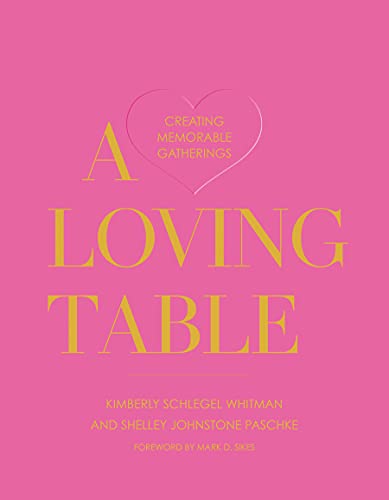 A Loving Table Creating Memorable Gatherings