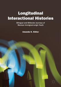 Longitudinal Interactional Histories Bilingual and Biliterate Journeys of Mexican Immigrant-origin Youth