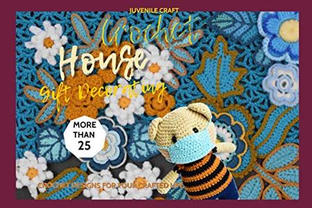 Crochet House More Than 25 Crochet Designs For Your Crafted Life