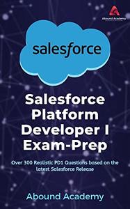 Salesforce Platform Developer I Exam-Prep Over 300 Realistic PD1 Questions based on the latest Salesforce Release