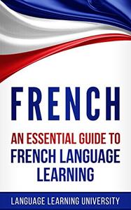 French An Essential Guide to French Language Learning