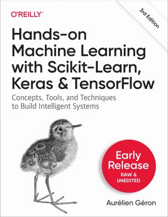 Hands-On Machine Learning with Scikit-Learn, Keras, and TensorFlow, 3rd Edition (Second Early Release)