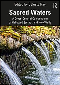 Sacred Waters A Cross-Cultural Compendium of Hallowed Springs and Holy Wells