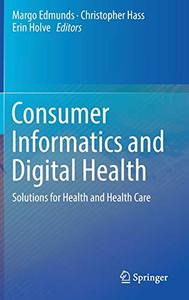 Consumer Informatics and Digital Health Solutions for Health and Health Care