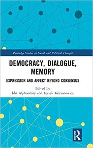 Democracy, Dialogue, Memory Expression and Affect Beyond Consensus