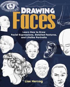 Drawing Faces Learn How to Draw Facial Expressions, Detailed Features, and Lifelike Portraits (How to Draw Books)