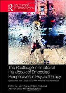 The Routledge International Handbook of Embodied Perspectives in Psychotherapy Approaches from Dance Movement and Body
