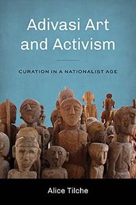 Adivasi Art and Activism Curation in a Nationalist Age