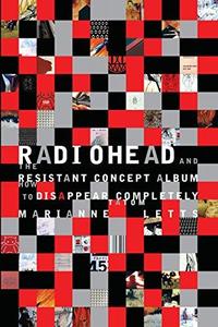 Radiohead and the Resistant Concept Album How to Disappear Completely