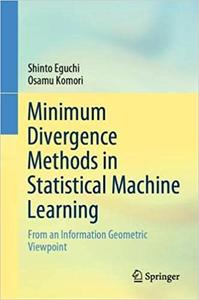 Minimum Divergence Methods in Statistical Machine Learning From an Information Geometric Viewpoint