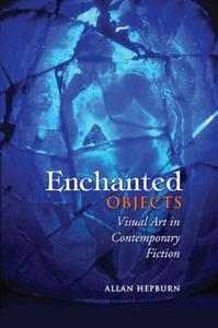 Enchanted Objects Visual Art in Contemporary Fiction