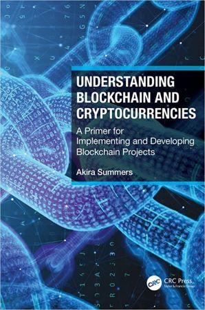 Understanding Blockchain and Cryptocurrencies A Primer for Implementing and Developing Blockchain Projects
