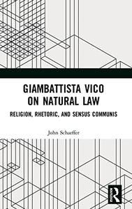 Giambattista Vico on Natural Law Rhetoric, Religion and Sensus Communis