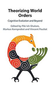 Theorizing World Orders Cognitive Evolution and Beyond