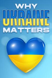 Why Ukraine Matters Why Countries Matter