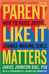 Parent Like It Matters How to Raise Joyful, Change-Making Girls