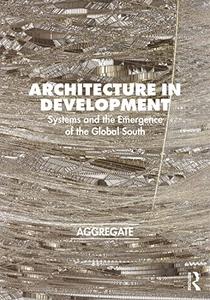 Architecture in Development Systems and the Emergence of the Global South