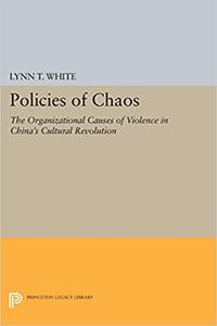 Policies of Chaos The Organizational Causes of Violence in China's Cultural Revolution
