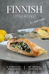 Finnish Style Recipes A Complete Cookbook of Nordic Dish Ideas!