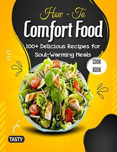 How - To Comfort Food with100+ Delicious Recipes for Soul-Warming Meals