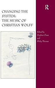 Changing the System The Music of Christian Wolff