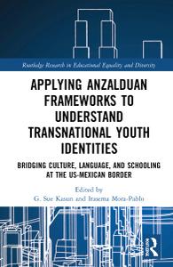 Applying Anzalduan Frameworks to Understand Transnational Youth Identities Bridging Culture, Language, and Schooling at the US
