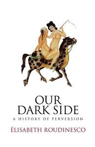 Our Dark Side A History of Perversion