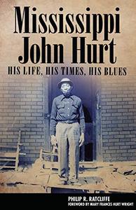 Mississippi John Hurt His Life, His Times, His Blues