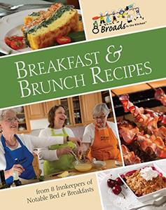 Breakfast & Brunch Recipes Favorites from 8 innkeepers of notable Bed & Breakfasts across the U.S