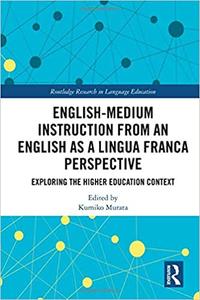 English-Medium Instruction from an English as a Lingua Franca Perspective Exploring the Higher Education Context