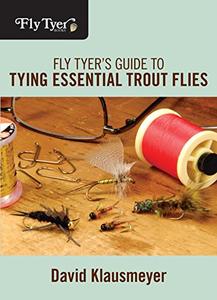 Fly Tyer’s Guide to Tying Essential Trout Flies