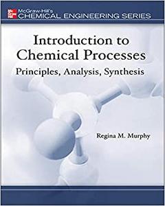 Introduction to Chemical Processes Principles, Analysis, Synthesis