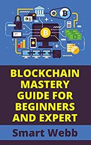 BLOCKCHAIN MASTERY GUIDE FOR BEGINNERS AND EXPERT