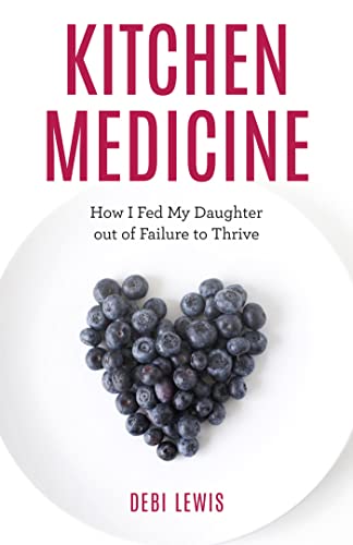 Kitchen Medicine How I Fed My Daughter out of Failure to Thrive
