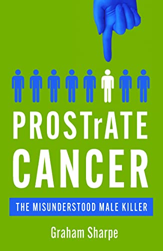 PROSTrATE CANCER The Misunderstood Male Killer