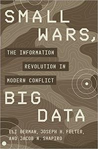 Small Wars, Big Data The Information Revolution in Modern Conflict