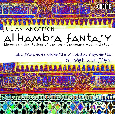 Julian Anderson - Julian Anderson  Alhambra Fantasy   Khorovod   The Stations of the Sun   The Cr...