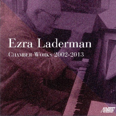 Ezra Laderman - Ezra Laderman  Chamber Works 2002-2013