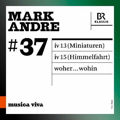 Mark Andre - Musica viva, Vol  37  Mark Andre (Live)