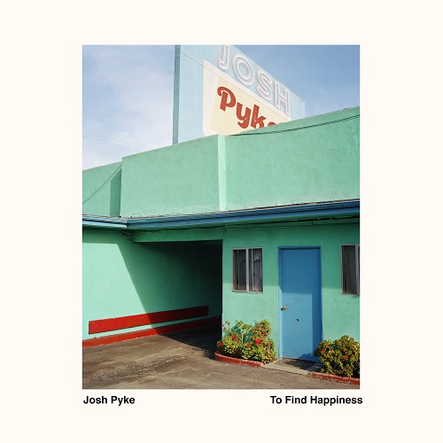 Josh Pyke - To Find Happiness (2022)