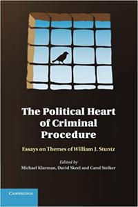 The Political Heart of Criminal Procedure Essays on Themes of William J. Stuntz