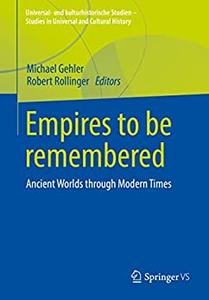 Empires to be remembered Ancient Worlds through Modern Times