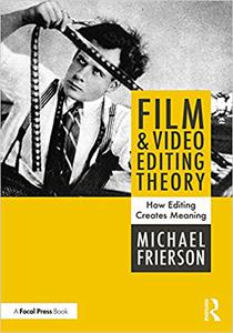 Film and Video Editing Theory How Editing Creates Meaning