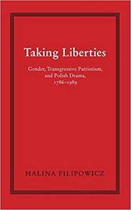 Taking Liberties Gender, Transgressive Patriotism, and Polish Drama, 1786-1989