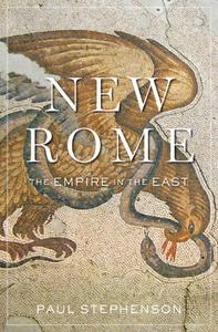 New Rome The Empire in the East (History of the Ancient World)