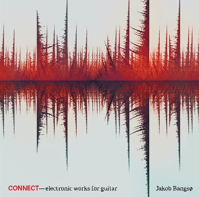 Kaj Duncan David - Connect – Electronic Works for Guitar