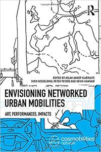 Envisioning Networked Urban Mobilities Art, Performances, Impacts
